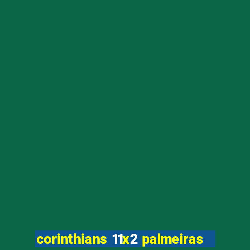 corinthians 11x2 palmeiras